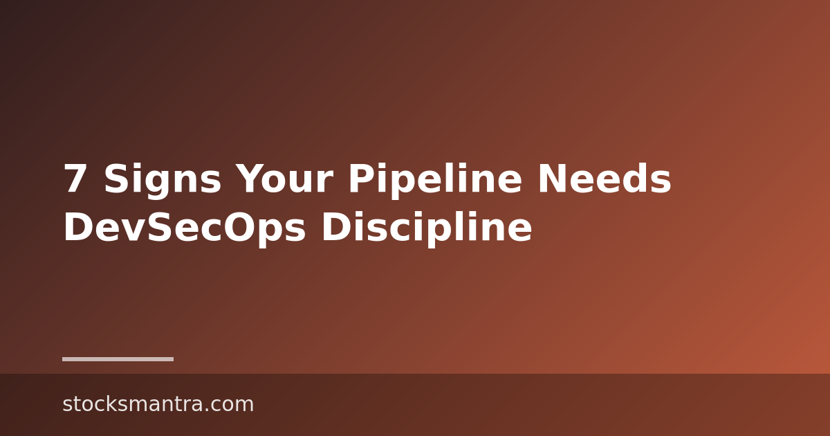 7 Signs Your Pipeline Needs DevSecOps Discipline