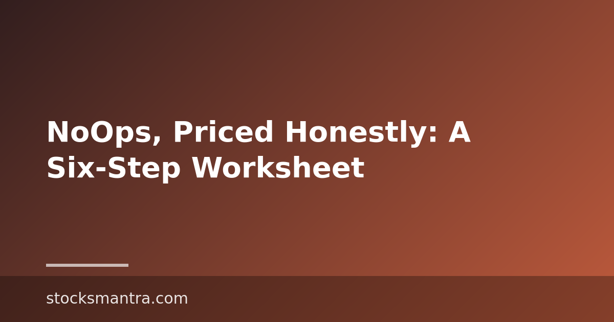 NoOps, Priced Honestly: A Six-Step Worksheet