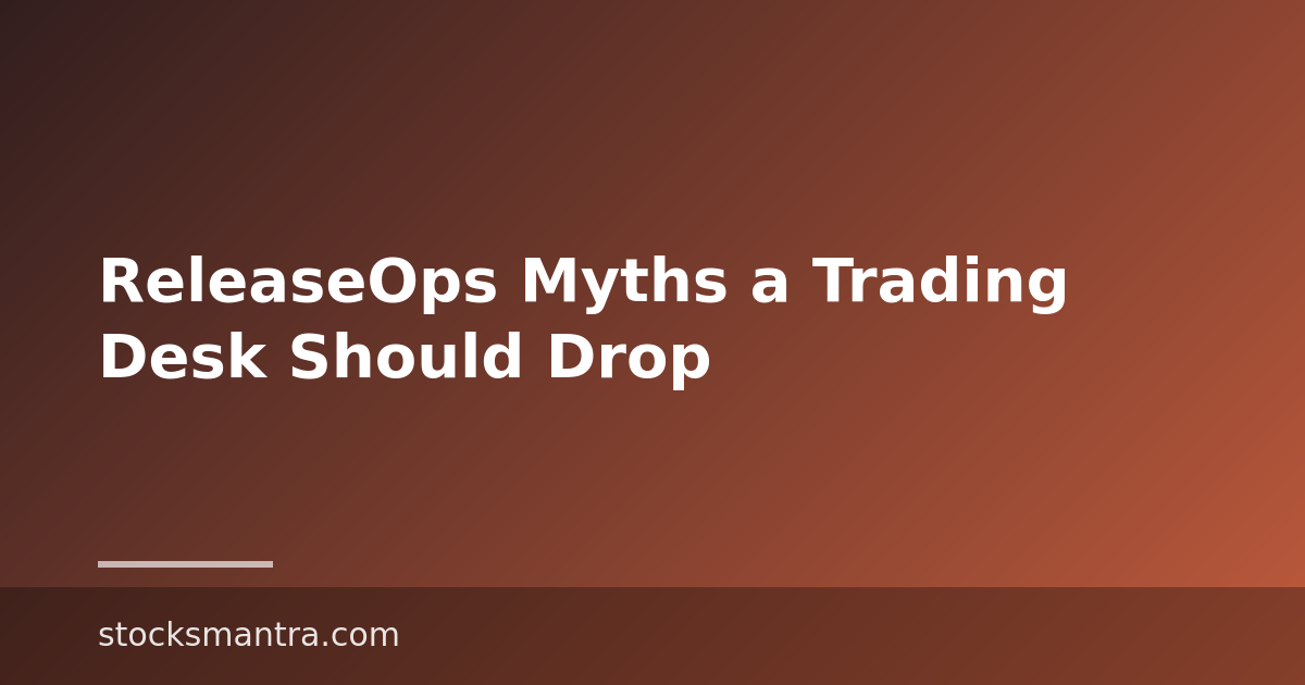 ReleaseOps Myths a Trading Desk Should Drop