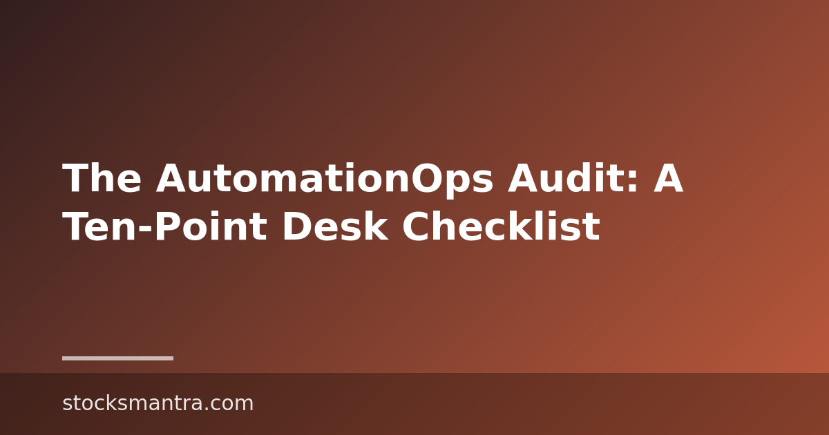 The AutomationOps Audit: A Ten-Point Desk Checklist